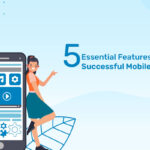 5-Essential-Features-of-a-Successful-Mobile-App.jpg